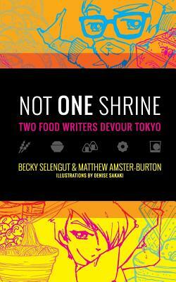 Not One Shrine: Two Food Writers Devour Tokyo by Becky Selengut, Matthew Amster-Burton