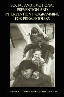 Social and Emotional Prevention and Intervention Programming for Preschoolers by Susanne A. Denham, Rosemary Burton