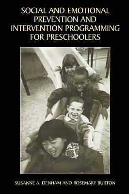 Social and Emotional Prevention and Intervention Programming for Preschoolers by Rosemary Burton, Susanne A. Denham