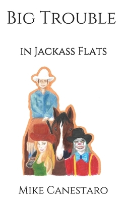Big Trouble in Jackass Flats by Mike Canestaro