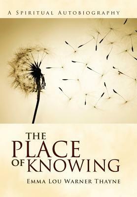 The Place of Knowing by Emma Lou Warner Thayne