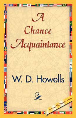 A Chance Acquaintance by D. Howells W. D. Howells, W. D. Howells