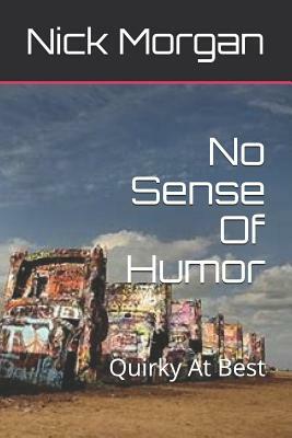 No Sense Of Humor: Quirky At Best by Nick Morgan