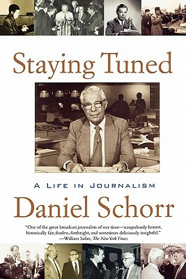 Staying Tuned: A Life in Journalism by Daniel Schorr