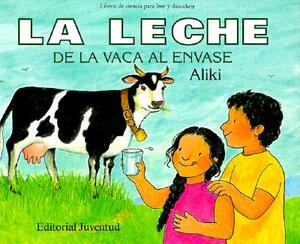 La Leche de La Vaca Al Envase = Milk from a Cow to a Carton by Aliki Brandenberg, Aliki