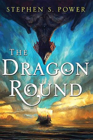 The Dragon Round by Stephen S. Power, Stephen S. Power