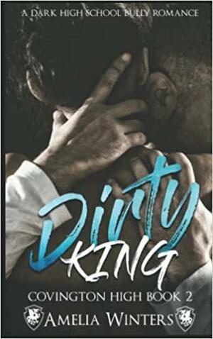 Dirty King (a Dark High School Bully Romance): Covington High, Book 2 by Amelia Winters