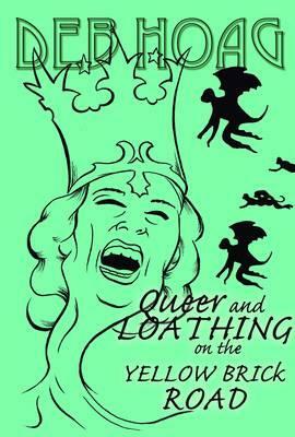 Queer and Loathing on the Yellow Brick Road by Deb Hoag
