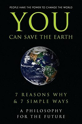 You Can Save the Earth: 7 Reasons Why & 7 Simple Ways. a Book to Benefit the Planet by 