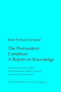 Postmodern Condition: A Report on Knowledge by Jean-François Lyotard