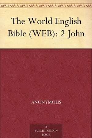 The World English Bible (WEB): 2 John by Anonymous