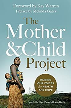 The Mother and Child Project: Raising Our Voices for Health and Hope by Kay Warren