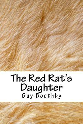 The Red Rat's Daughter by Guy Boothby