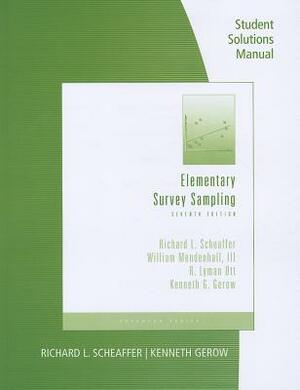Elementary Survey Sampling Student Solutions Manual by R. Lyman Ott, Richard L. Scheaffer, III William Mendenhall
