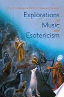 Explorations in Music and Esotericism by Marjorie Roth, Leonard George