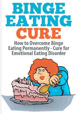 Binge Eating Cure: How to Overcome Binge Eating Permanently by Barbara Williams