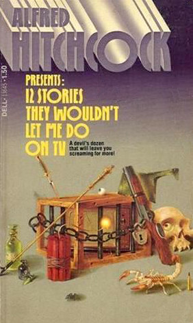 12 Stories They Wouldn't Let Me Do on TV by William Hope Hodgson, Edward Lucas White, M.R. James, Philip MacDonald, William Sansom, Robert S. Hchens, Margaret St. Clair, Alfred Hitchcock, Arthur Williams, John Russell, Q. Patrick, Saki, Jerome K. Jerome, Robert Arthur