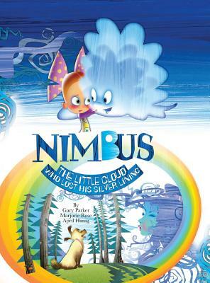 Nimbus The Little Cloud Who Lost His Silver Lining by Marjorie Rose, April Hanig, Gary Parker