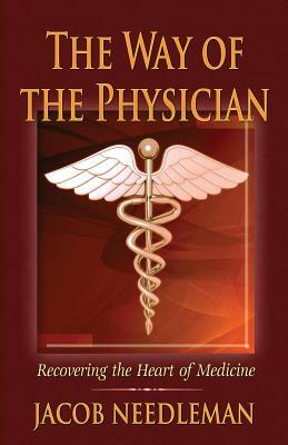 The Way of the Physician: Recovering the Heart of Medicine by Jacob Needleman