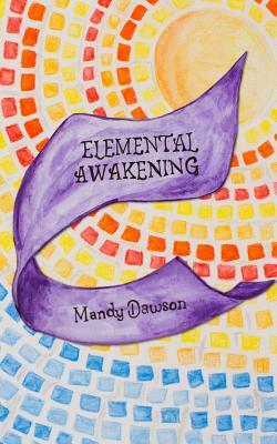 Elemental Awakening: An Elemental Novel by Mandy Dawson