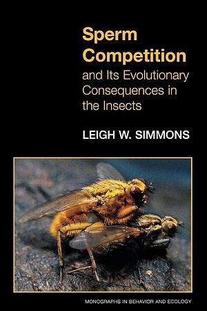 Sperm Competition and Its Evolutionary Consequences in the Insects by Leigh W. Simmons