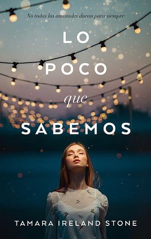 Lo poco que sabemos by Tamara Ireland Stone