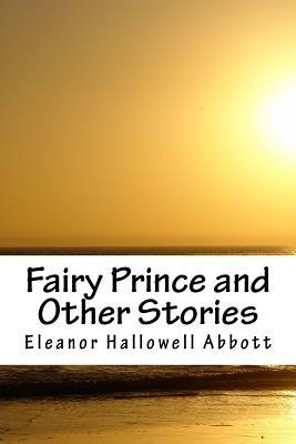 Fairy Prince and Other Stories by Eleanor Hallowell Abbott