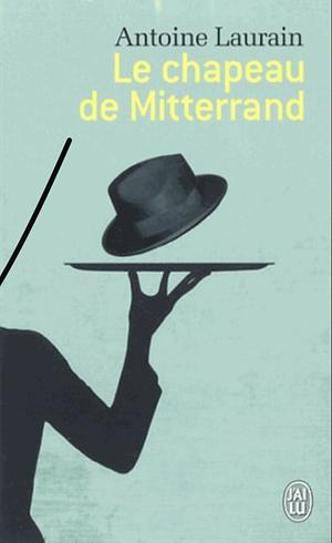 Le Chapeau de Mitterrand by Antoine Laurain