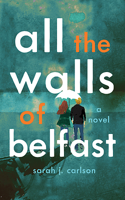 All the Walls of Belfast by Sarah Carlson