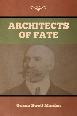 Architects of Fate by Orison Swett Marden