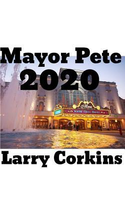 Mayor Pete 2020 by Larry Corkins