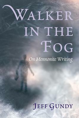 Walker in the Fog by Jeff Gundy, Jeffrey Gene Gundy
