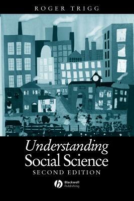 Understanding Social Science: Philosophical Introduction to the Social Sciences by Roger Trigg