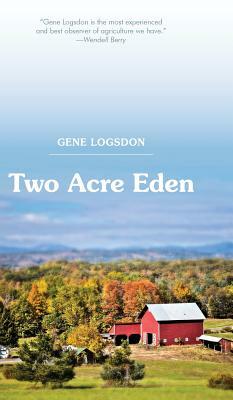 Two Acre Eden by Gene Logsdon