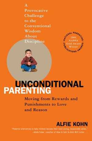 Unconditional Parenting: Moving from Rewards and Punishments to Love and Reason by Alfie Kohn