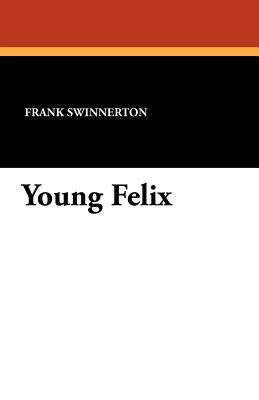Young Felix by Frank Swinnerton