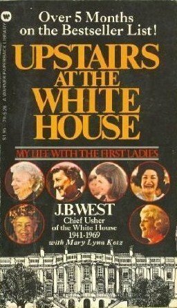 Upstairs at the White House by J.B. West, Mary Lynn Kotz