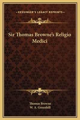 Sir Thomas Browne's Religio Medici by Thomas Browne, W. A. Greenhill
