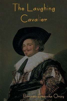 The Laughing Cavalier by Baroness Orczy