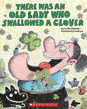 There Was an Old Lady Who Swallowed a Clover! by Lucille Colandro