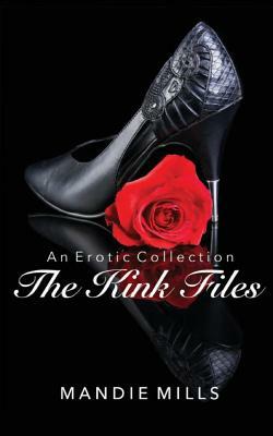 The Kink Files: An Erotic Collection by Mandie Mills