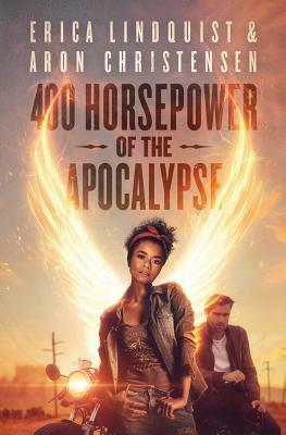 400 Horsepower of the Apocalypse by Erica Lindquist, Aron Christensen