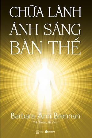 Chữa Lành Ánh Sáng Bản Thể by Barbara Ann Brennan