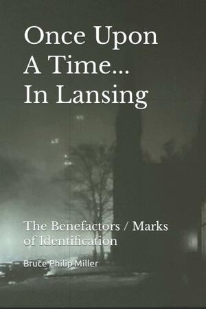 Once Upon A Time In Lansing: The Benefactors / Marks of Identification by Bruce Miller