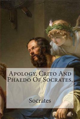 Apology, Crito And Phaedo Of Socrates. by Socrates