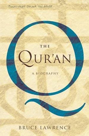 The Quran: A Biography by Bruce B. Lawrence