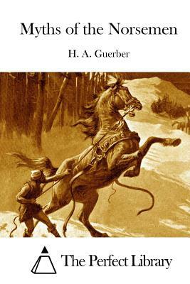 Myths of the Norsemen by H. a. Guerber