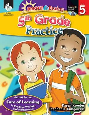 Bright & Brainy: 5th Grade Practice (Grade 5): 5th Grade Practice [With CDROM] by Stephanie Kuligowski, Karen Kroeter