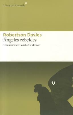 Ángeles rebeldes by Robertson Davies, Concha Cardeñoso