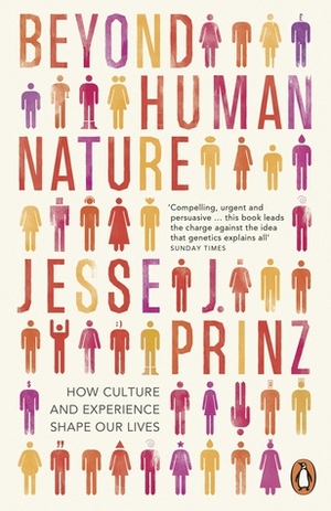 Beyond Human Nature: How Culture and Experience Shape Our Lives by Jesse J. Prinz